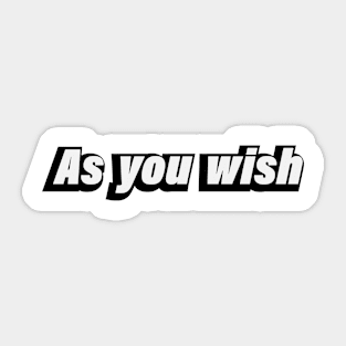 As you wish - fun quote Sticker